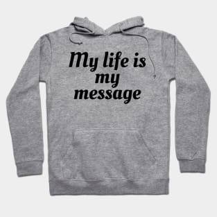 My Life Is My Message Hoodie